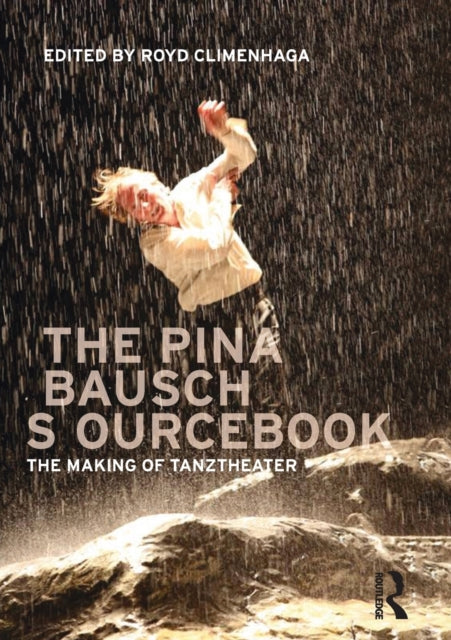 The Pina Bausch Sourcebook: The Making of Tanztheater
