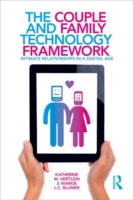 The Couple and Family Technology Framework: Intimate Relationships in a Digital Age