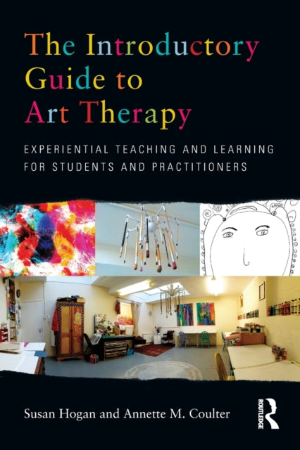 The Introductory Guide to Art Therapy: Experiential teaching and learning for students and practitioners