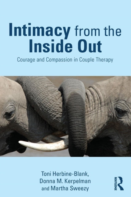 Intimacy from the Inside Out: Courage and Compassion in Couple Therapy