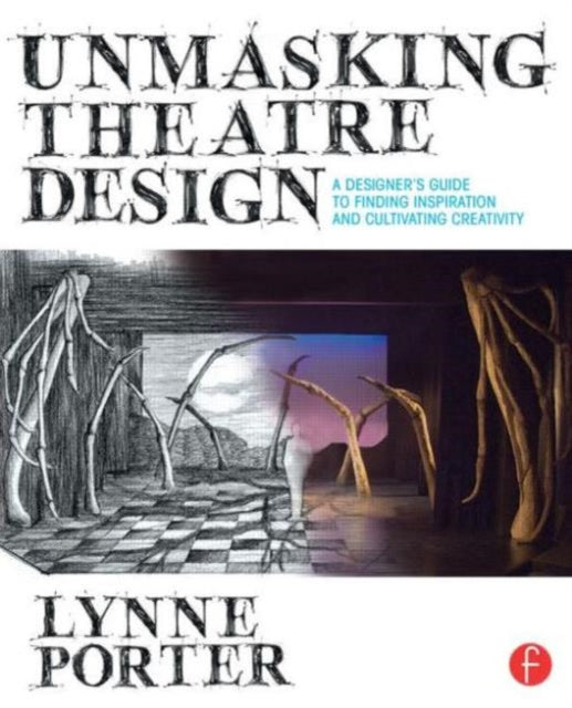 Unmasking Theatre Design: A Designer's Guide to Finding Inspiration and Cultivating Creativity