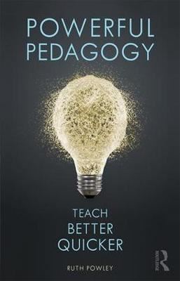 Powerful Pedagogy - Teach Better Quicker