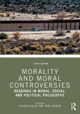 Morality and Moral Controversies - Readings in Moral, Social, and Political Philosophy