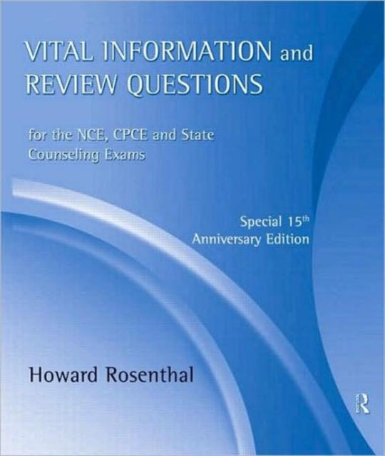 Vital Information and Review Questions for the NCE, CPCE, and State Counseling Exams