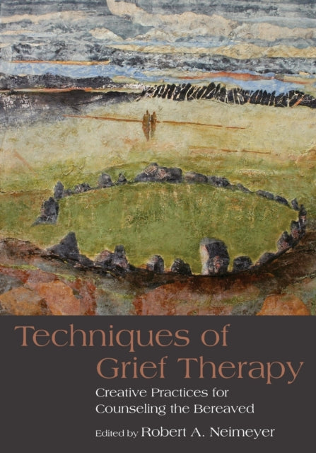 Techniques of Grief Therapy: Creative Practices for Counseling the Bereaved