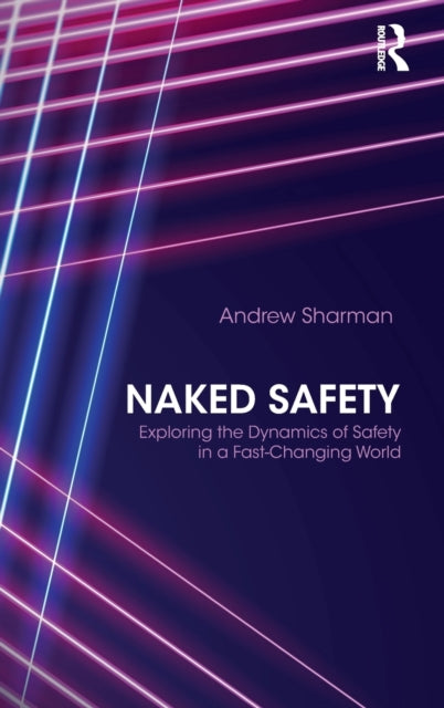 Naked Safety - Exploring The Dynamics of Safety in a Fast-Changing World