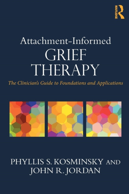 Attachment-Informed Grief Therapy: The Clinician's Guide to Foundations and Applications