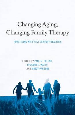 Changing Aging, Changing Family Therapy: Practicing with 21st Century Realities