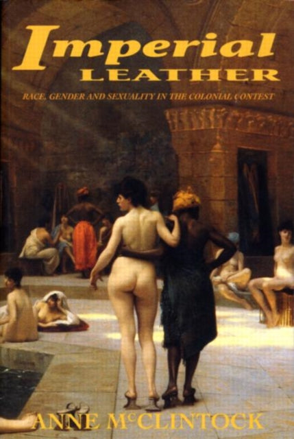 Imperial Leather: Race, Gender, and Sexuality in the Colonial Contest