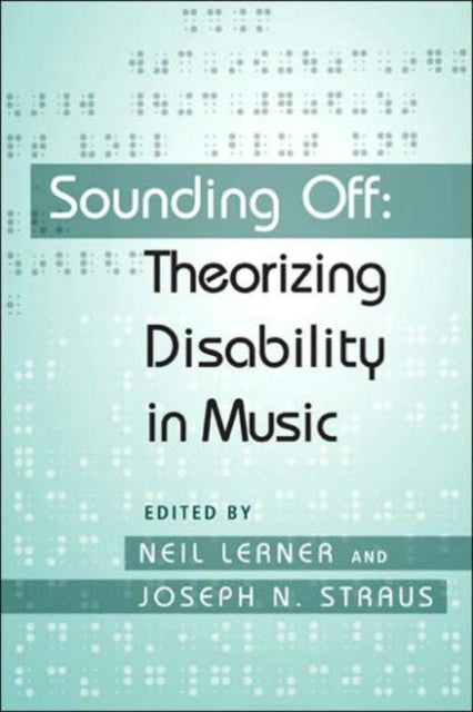 Sounding Off: Theorizing Disability in Music