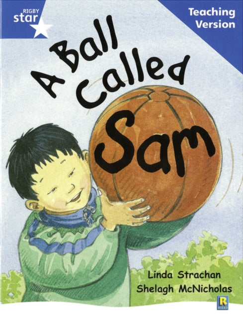 Rigby Star Guided Reading Blue Level: A Ball Called Sam Teaching Version