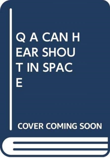 Q A CAN HEAR SHOUT IN SPACE