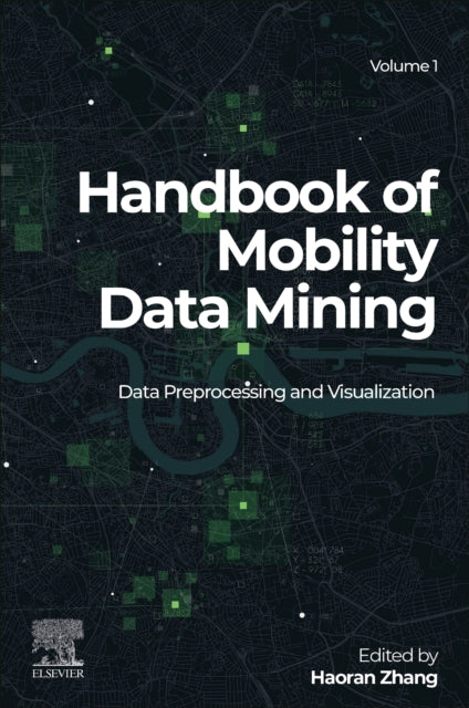 Handbook of Mobility Data Mining, Volume 1 - Data Preprocessing and Visualization