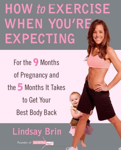 How to Exercise When You're Expecting: For the 9 Months of Pregnancy and the 5 Months It Takes to Get Your Best Body Back