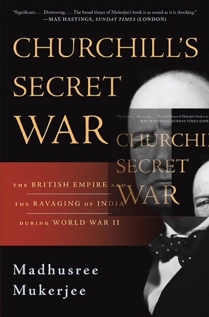 Churchill's Secret War: The British Empire and the Ravaging of India during World War II