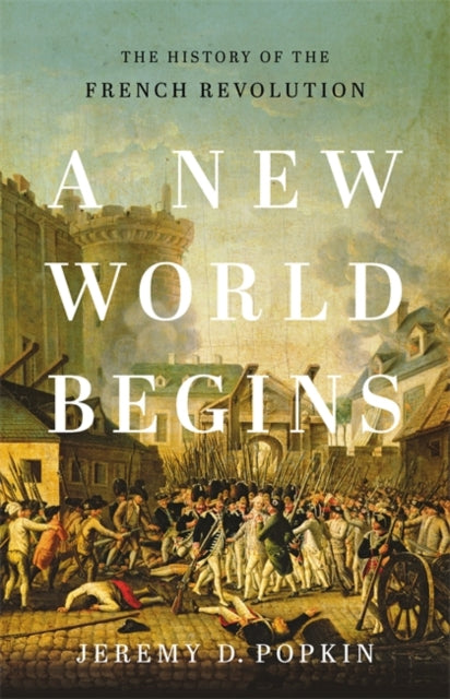 A New World Begins - The History of the French Revolution