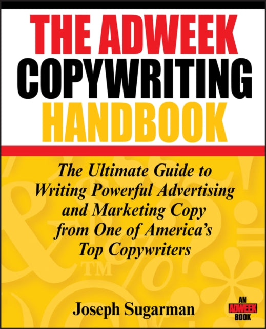 The Adweek Copywriting Handbook: The Ultimate Guide to Writing Powerful Advertising and Marketing Copy From One of America's Top Copywriters