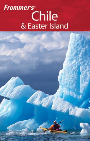 Frommer's Chile & Easter Island, 2nd Ed.