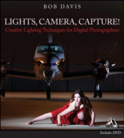 Lights, Camera, Capture: Creative Lighting Techniques for Digital Photographers
