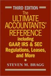 The Ultimate Accountants' Reference Including GAAP, IRS & SEC Regulations, Leases, and More
