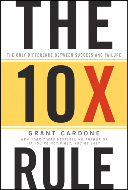 The Ten Times Rule: The Only Difference Between Success and Failure