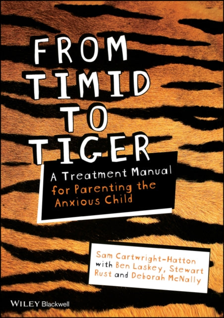 From Timid to Tiger - a Treatment Manual for      Parenting the Anxious Child