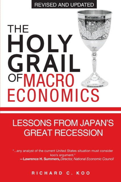 The Holy Grail of Macroeconomics  (Revised Edition) - Lessons From Japan's Great Recession