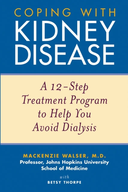 Coping with Kidney Disease: A 12-Step Treatment Program to Help You Avoid Dialysis