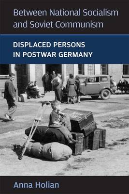Between National Socialism and Soviet Communism: Displaced Persons in Postwar Germany