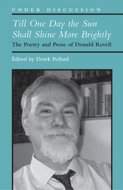 Till One Day the Sun Shall Shine More Brightly - The Poetry and Prose of Donald Revell