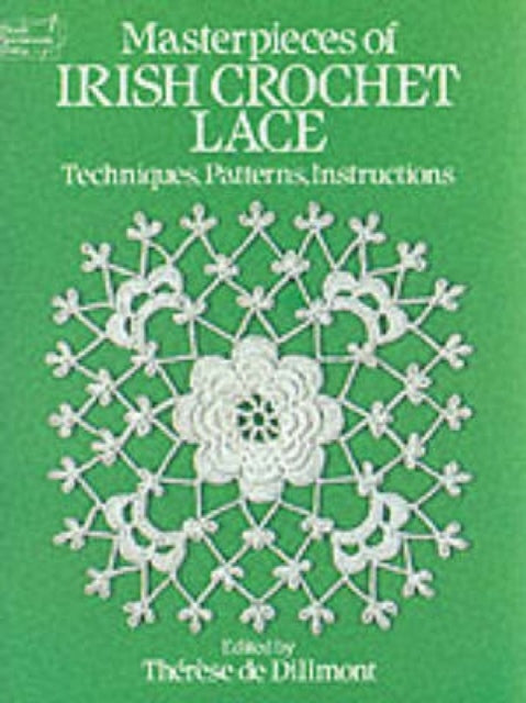 Masterpieces of Irish Crochet Lace: Techniques, Patterns, Instructions