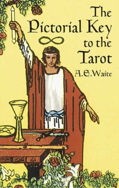 The Pictorial Key to the Tarot: Illustrating the Greater and Lesser Arcana, from Designs by Pamela Colman Smith