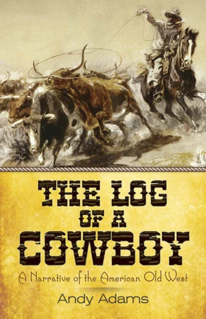 The Log of a Cowboy: A Narrative of the American Old West