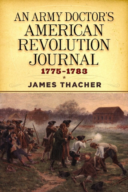 An Army Doctor's American Revolution Journal, 1775–1783