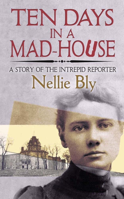 Ten Days in a Mad-House - A Story of the Intrepid Reporter