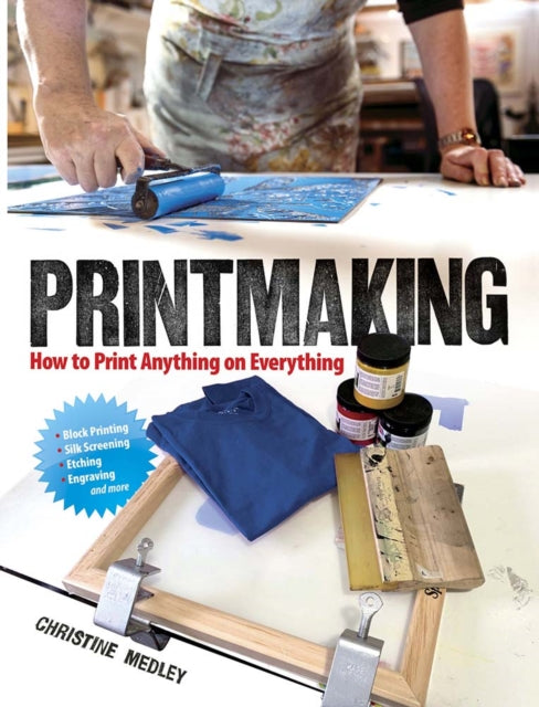 Printmaking - How to Print Anything on Everything