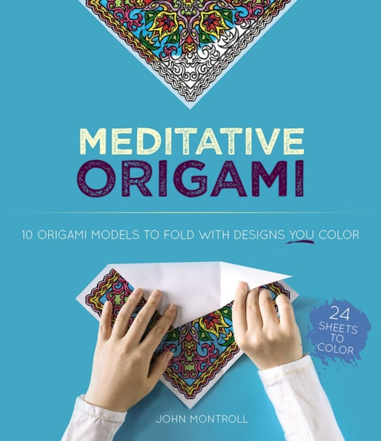 Meditative Origami - 10 Origami Models to Fold with Designs You Color