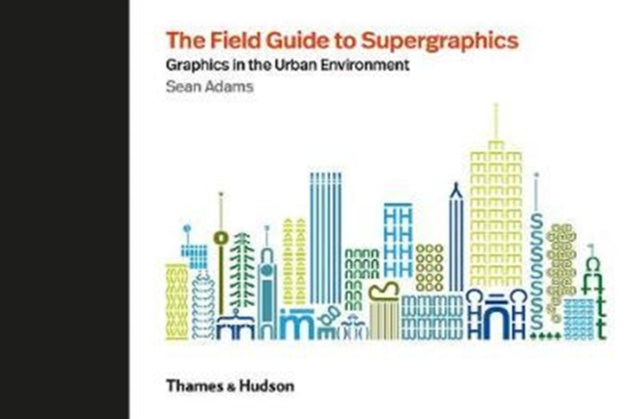 The Field Guide to Supergraphics - Graphics in the Urban Environment
