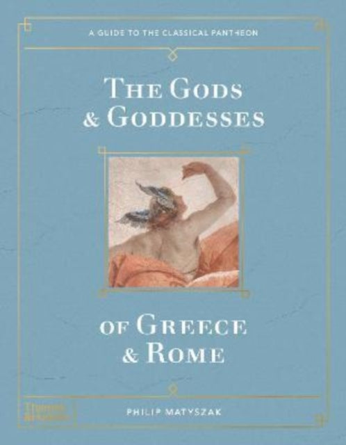 The Gods and Goddesses of Greece and Rome - A Guide to the Classical Pantheon