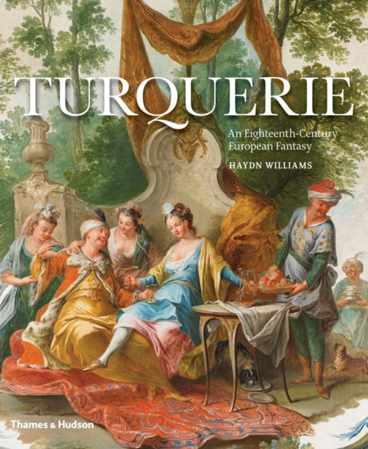 Turquerie: An 18th Century European Fantasy