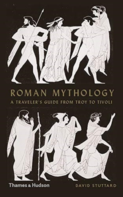 Roman Mythology - A Traveller's Guide from Troy to Tivoli