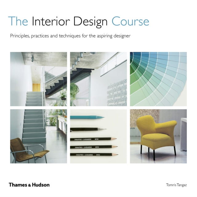 The Interior Design Course - Principles, Practice and Techniques for the Aspiring Designer