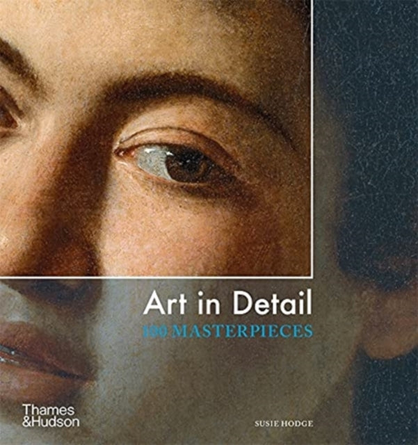 ART IN DETAIL: 100 MASTERPIECES