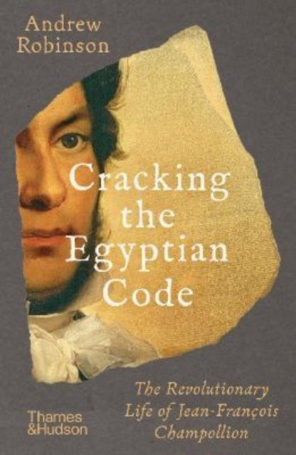 Cracking the Egyptian Code - The Revolutionary Life of Jean-Francois Champollion