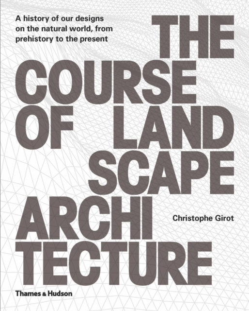 Course of Landscape Architecture: "A History of our Designs on the Natural World, from Prehistory to the Present"