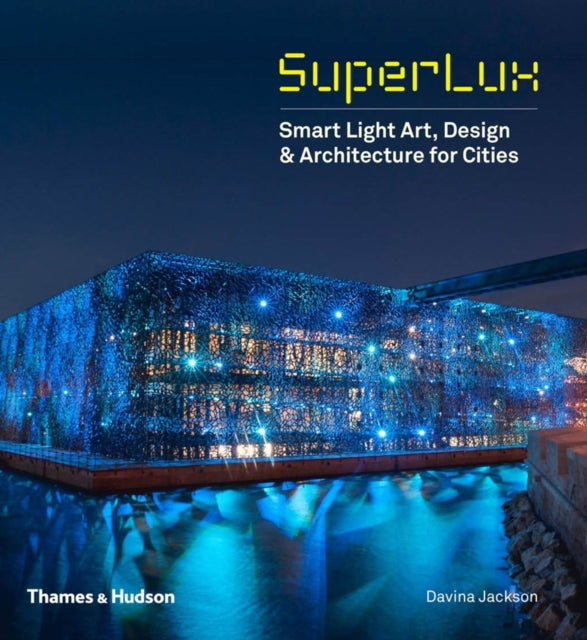 Superlux: Smart Light Art, Design & Architecture for Cities: Smart Lighting Design for Cities and Buildings