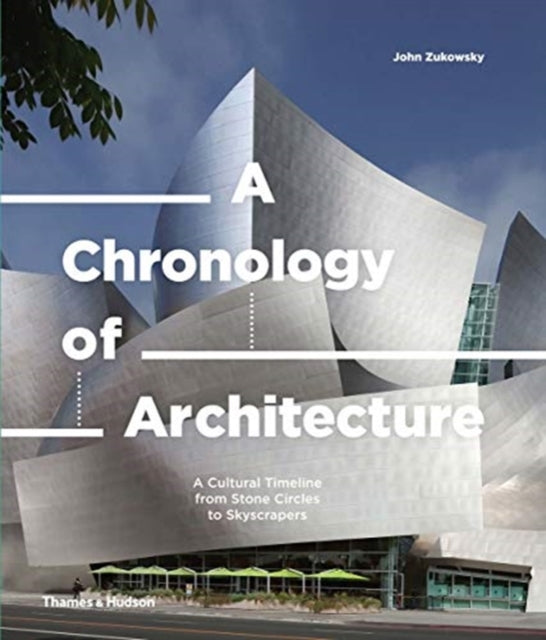 A Chronology of Architecture - A Cultural Timeline from Stone Circles to Skyscrapers