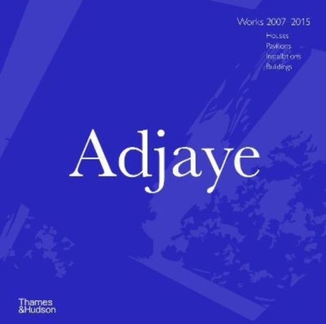Adjaye - Works 2007-2015: Houses, Pavilions, Installations, Buildings