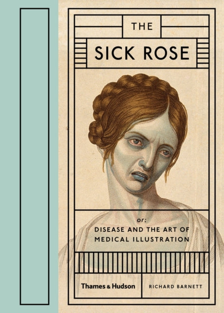 Sick Rose: Disease in the Golden Age of Medical Illustration: Medical Illustration
