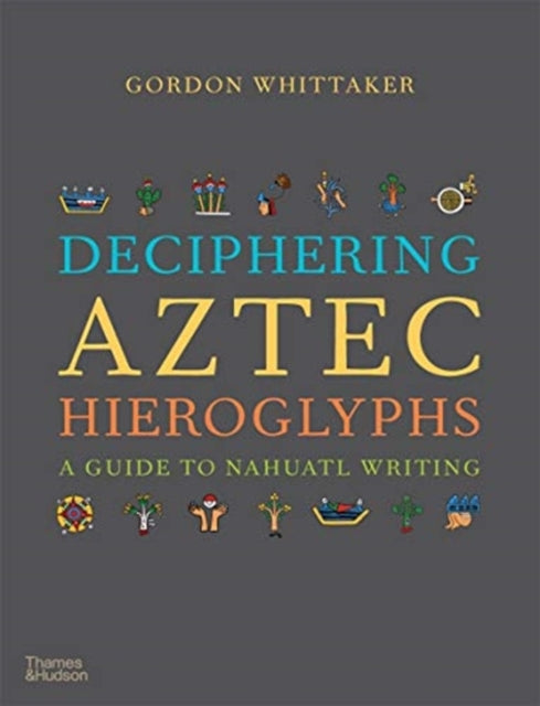 DECIPHERING AZTEC HIEROGLYPHS: A GUIDE TO NAHUATL